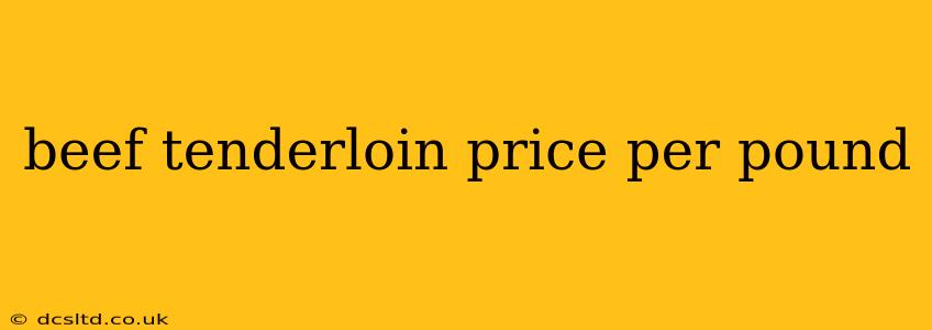 beef tenderloin price per pound