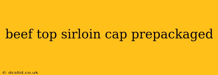 beef top sirloin cap prepackaged