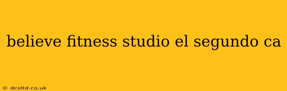 believe fitness studio el segundo ca