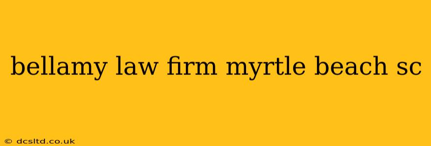 bellamy law firm myrtle beach sc
