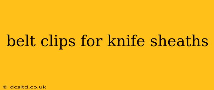 belt clips for knife sheaths