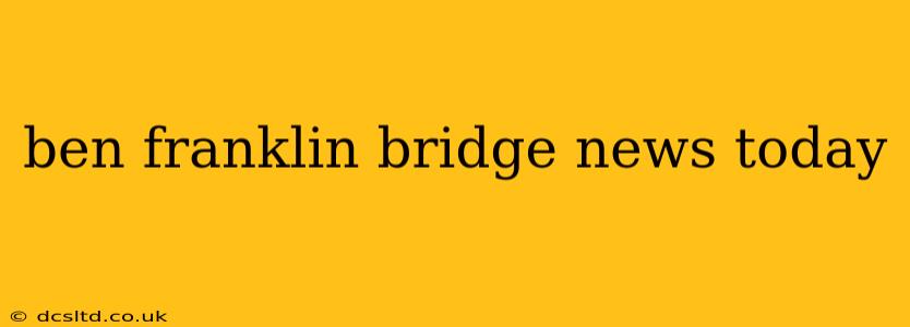 ben franklin bridge news today