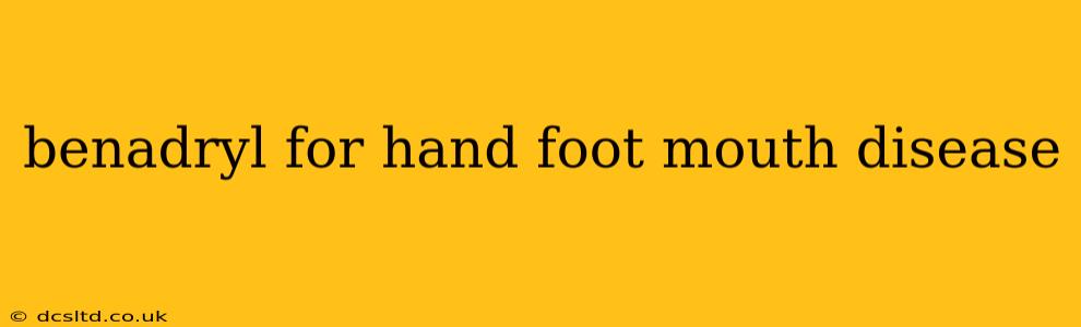 benadryl for hand foot mouth disease