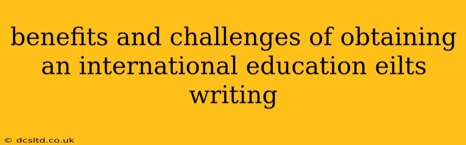 benefits and challenges of obtaining an international education eilts writing