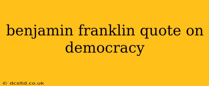 benjamin franklin quote on democracy