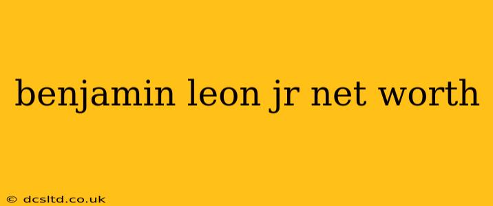 benjamin leon jr net worth