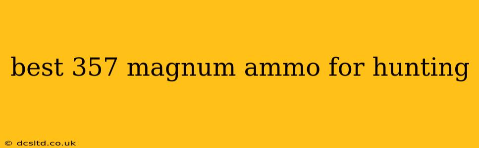 best 357 magnum ammo for hunting