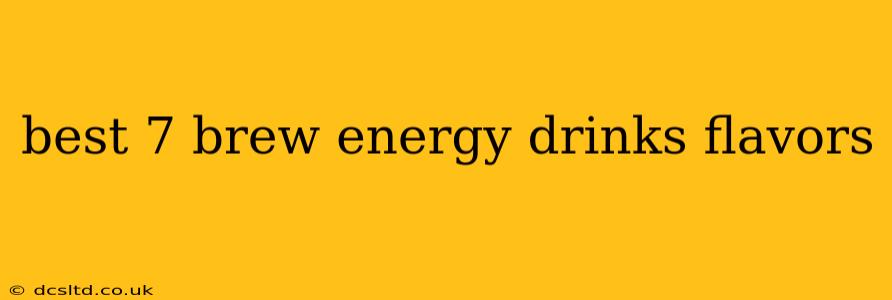 best 7 brew energy drinks flavors