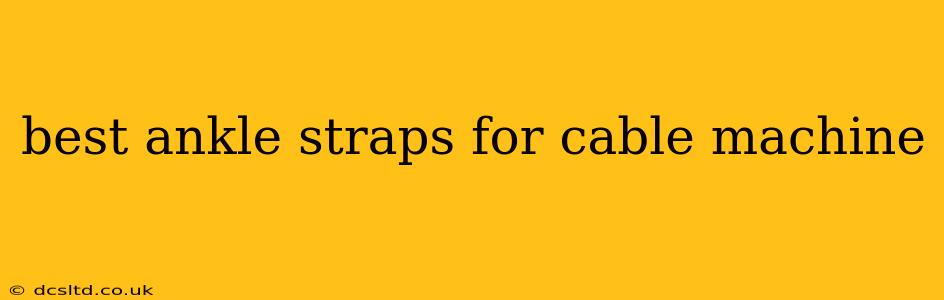 best ankle straps for cable machine