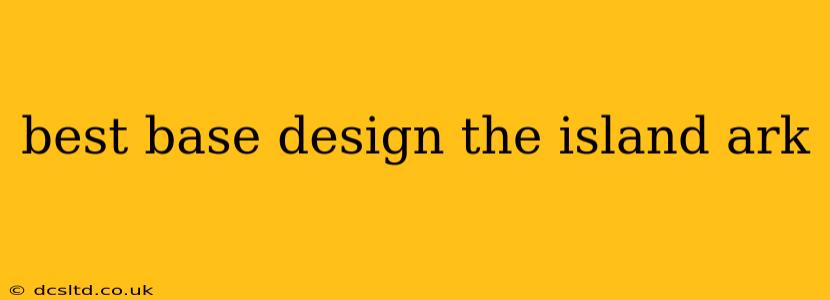 best base design the island ark