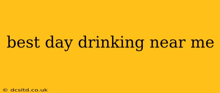best day drinking near me