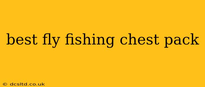 best fly fishing chest pack