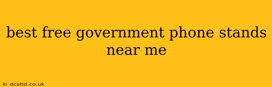 best free government phone stands near me