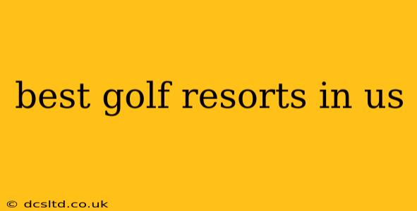 best golf resorts in us