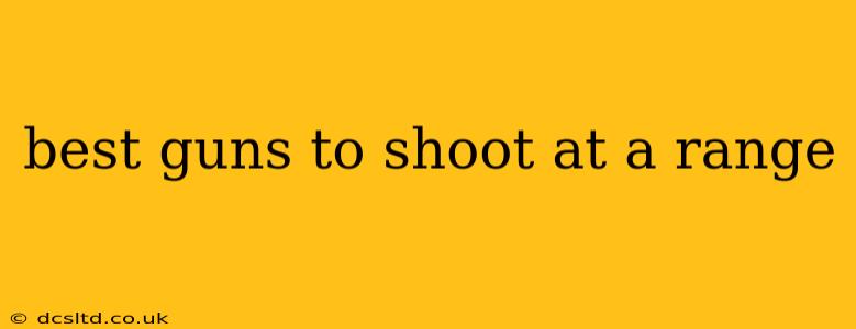 best guns to shoot at a range