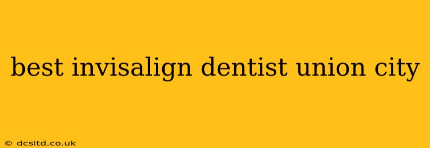 best invisalign dentist union city