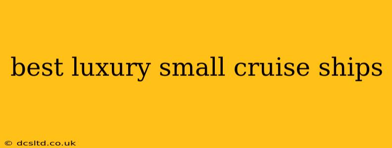 best luxury small cruise ships