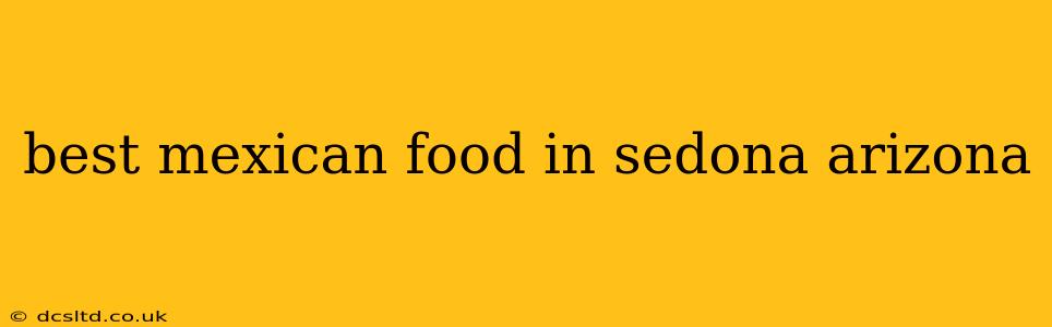 best mexican food in sedona arizona