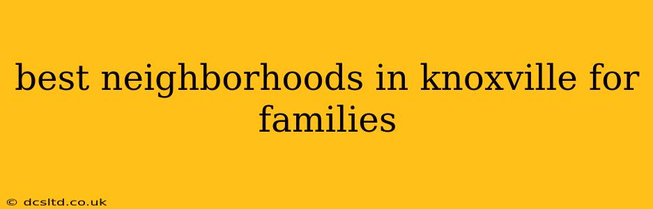 best neighborhoods in knoxville for families