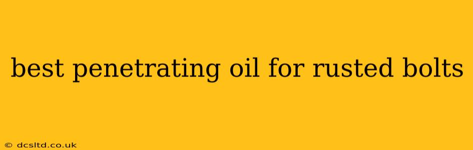 best penetrating oil for rusted bolts