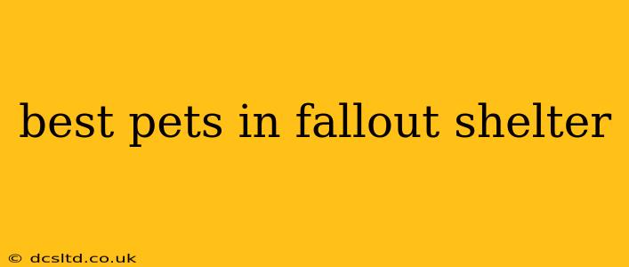 best pets in fallout shelter