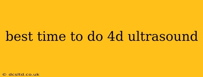 best time to do 4d ultrasound