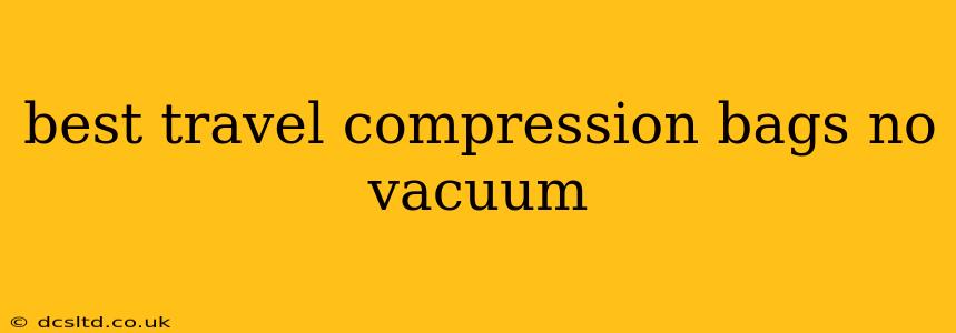 best travel compression bags no vacuum