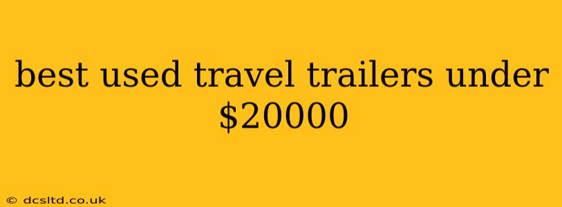 best used travel trailers under $20000