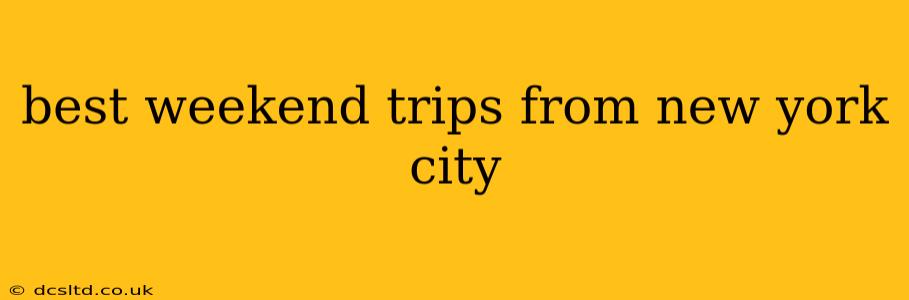 best weekend trips from new york city