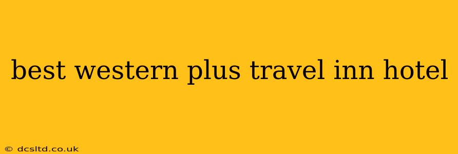 best western plus travel inn hotel