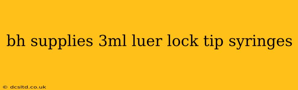 bh supplies 3ml luer lock tip syringes