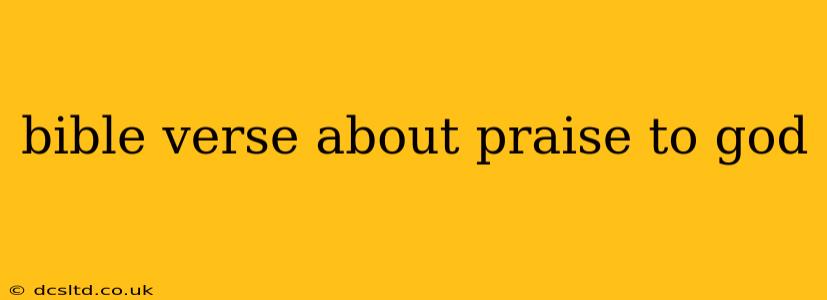 bible verse about praise to god