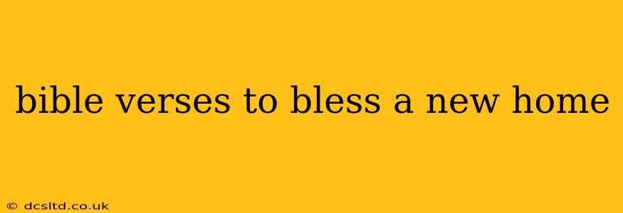 bible verses to bless a new home