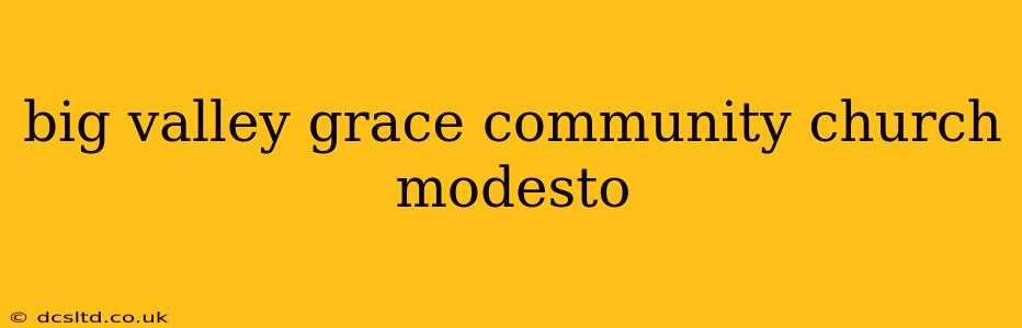 big valley grace community church modesto