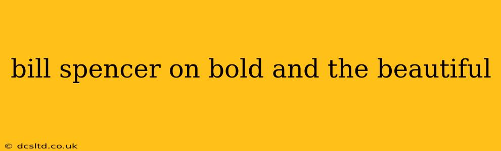 bill spencer on bold and the beautiful