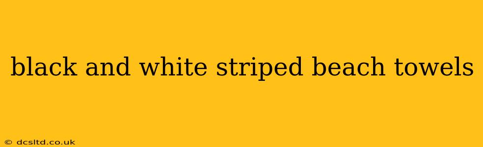 black and white striped beach towels