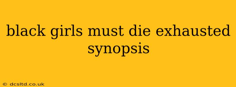 black girls must die exhausted synopsis