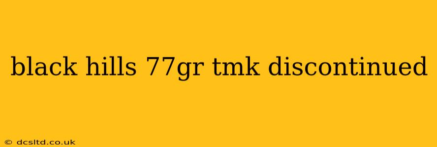 black hills 77gr tmk discontinued