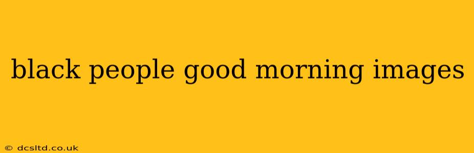 black people good morning images