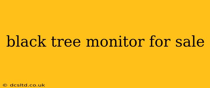 black tree monitor for sale
