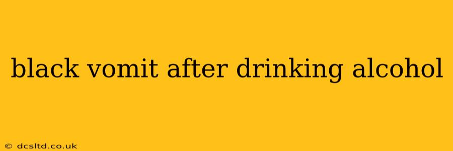 black vomit after drinking alcohol