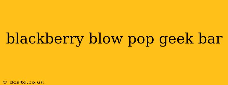 blackberry blow pop geek bar