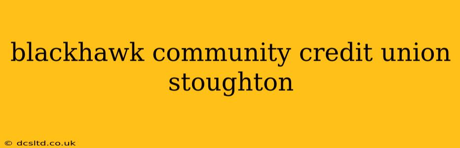 blackhawk community credit union stoughton