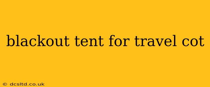 blackout tent for travel cot