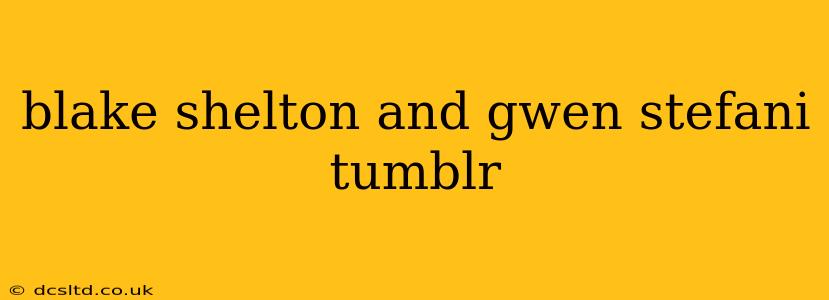 blake shelton and gwen stefani tumblr