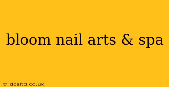 bloom nail arts & spa