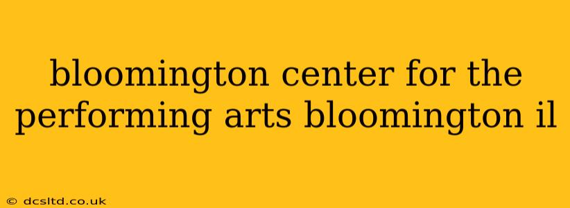 bloomington center for the performing arts bloomington il