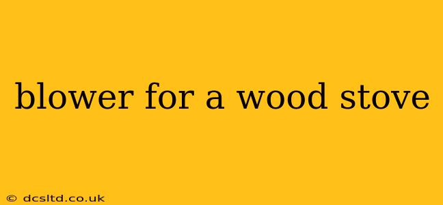 blower for a wood stove