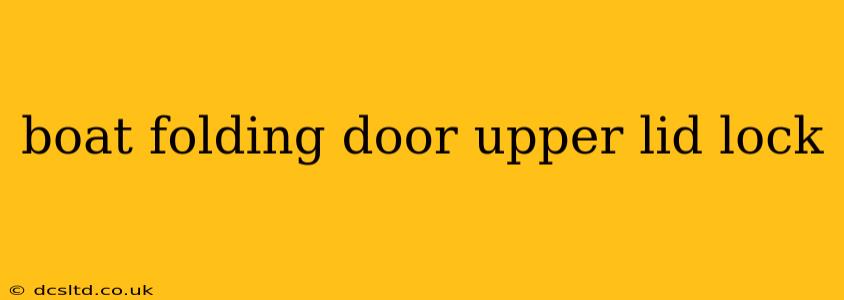 boat folding door upper lid lock