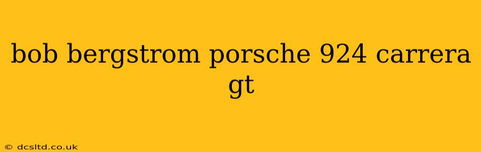 bob bergstrom porsche 924 carrera gt